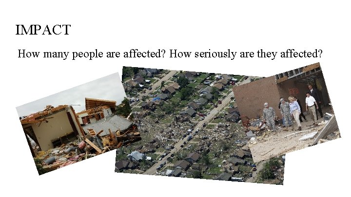 IMPACT How many people are affected? How seriously are they affected? 