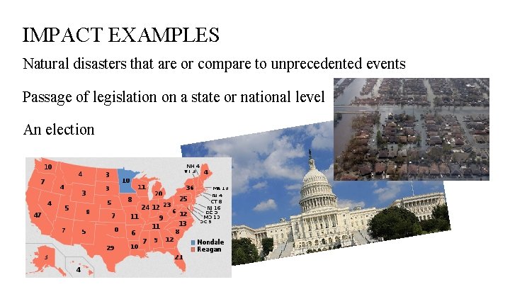 IMPACT EXAMPLES Natural disasters that are or compare to unprecedented events Passage of legislation