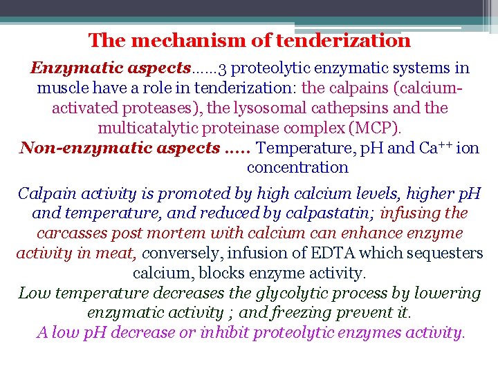 The mechanism of tenderization Enzymatic aspects…… 3 proteolytic enzymatic systems in muscle have a