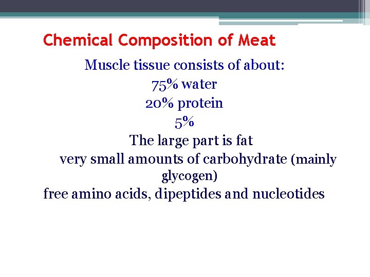 Chemical Composition of Meat Muscle tissue consists of about: 75% water 20% protein 5%