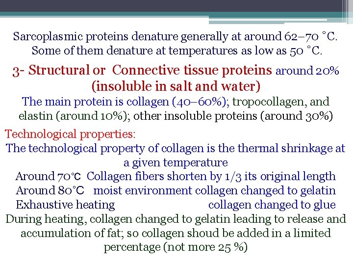 Sarcoplasmic proteins denature generally at around 62– 70 ˚C. Some of them denature at