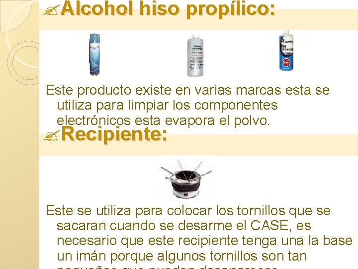  Alcohol hiso propílico: Este producto existe en varias marcas esta se utiliza para