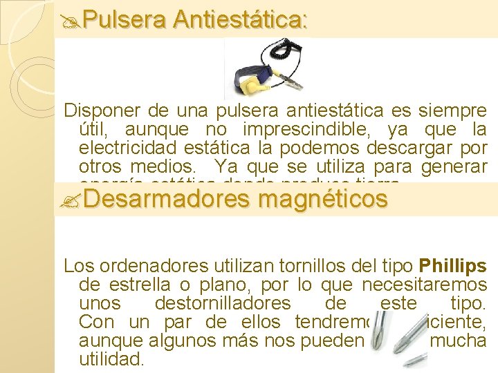  Pulsera Antiestática: Disponer de una pulsera antiestática es siempre útil, aunque no imprescindible,