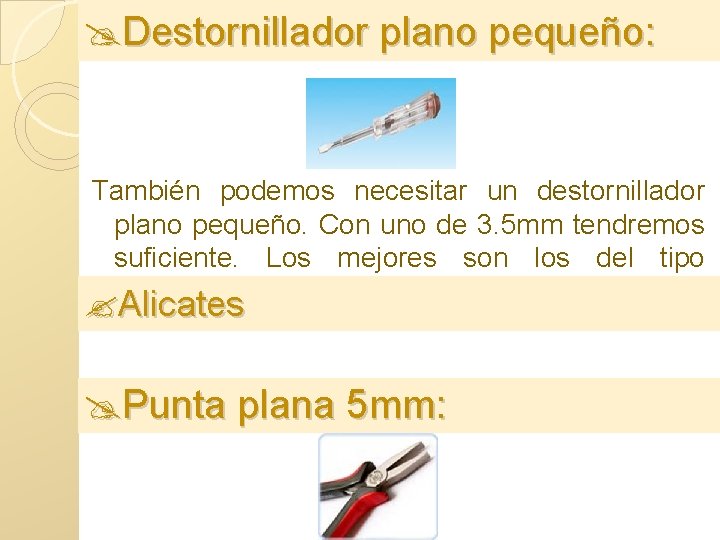  Destornillador plano pequeño: También podemos necesitar un destornillador plano pequeño. Con uno de