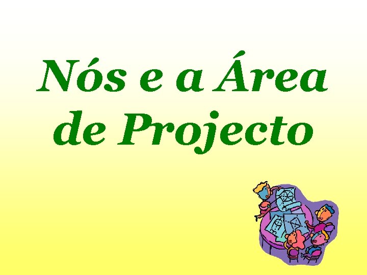 Nós e a Área de Projecto 