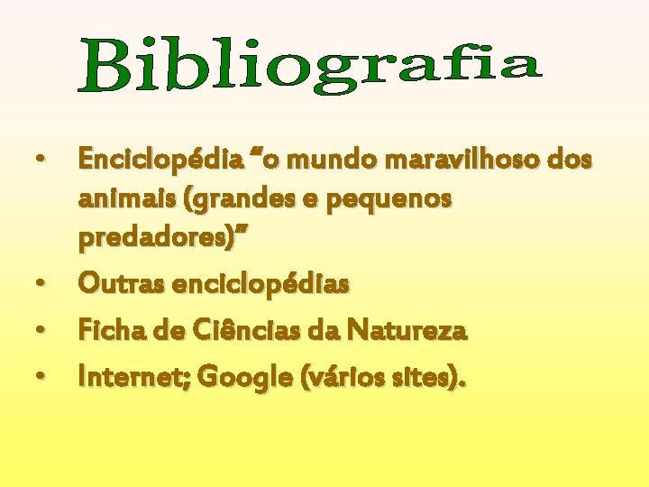  • Enciclopédia “o mundo maravilhoso dos animais (grandes e pequenos predadores)” • Outras