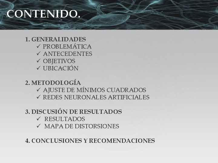 CONTENIDO. 1. GENERALIDADES ü PROBLEMÁTICA ü ANTECEDENTES ü OBJETIVOS ü UBICACIÓN 2. METODOLOGÍA ü