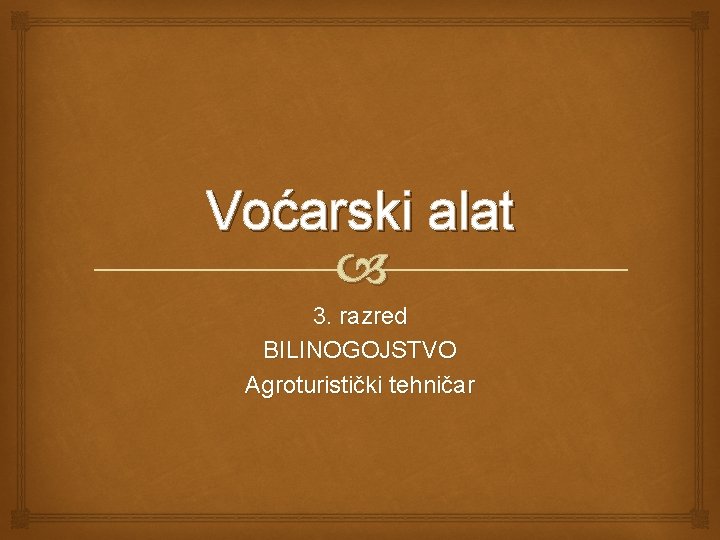 Voćarski alat 3. razred BILINOGOJSTVO Agroturistički tehničar 