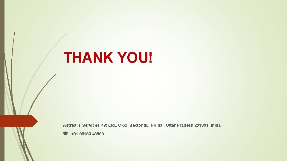 THANK YOU! Astrea IT Services Pvt Ltd. , C-52, Sector 65, Noida , Uttar