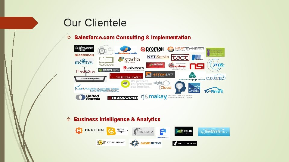 Our Clientele Salesforce. com Consulting & Implementation Business Intelligence & Analytics 