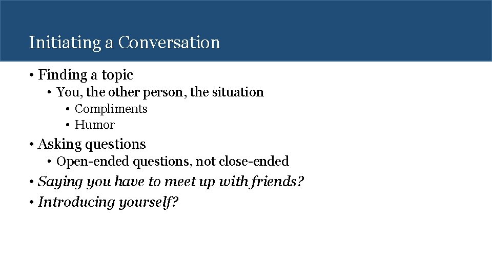 Initiating a Conversation • Finding a topic • You, the other person, the situation