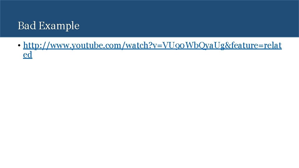 Bad Example • http: //www. youtube. com/watch? v=VU 90 Wb. Qya. Ug&feature=relat ed 
