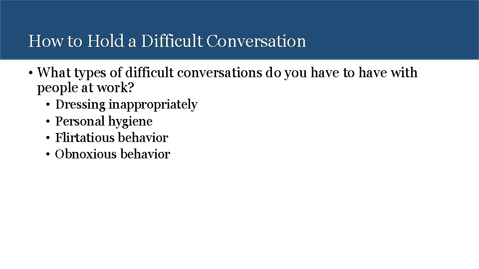 How to Hold a Difficult Conversation • What types of difficult conversations do you