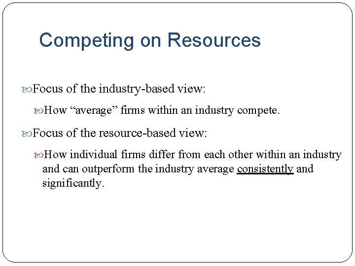 Competing on Resources Focus of the industry-based view: How “average” firms within an industry