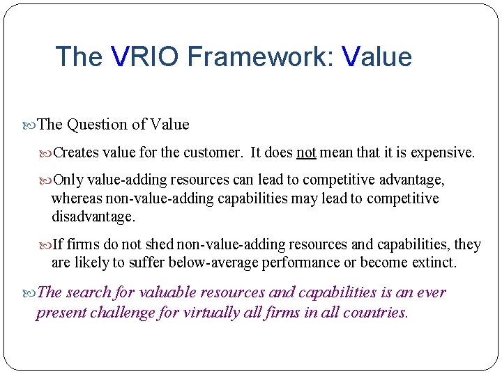 The VRIO Framework: Value The Question of Value Creates value for the customer. It