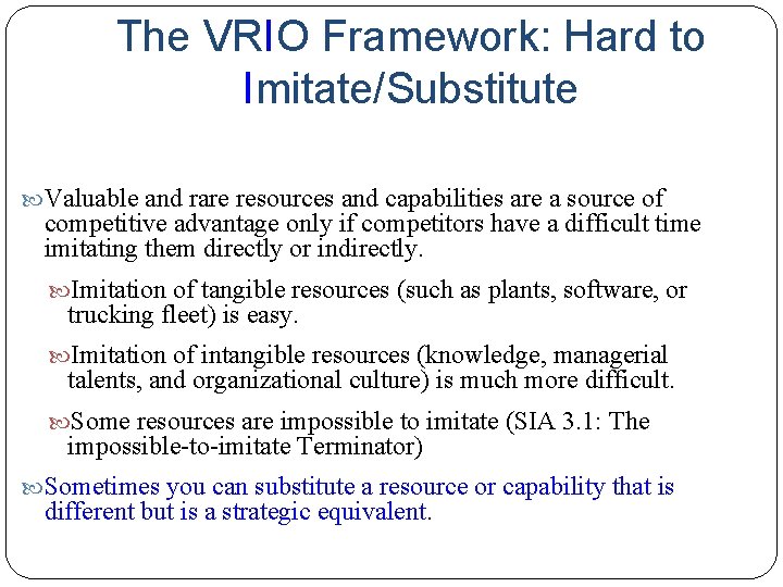 The VRIO Framework: Hard to Imitate/Substitute Valuable and rare resources and capabilities are a