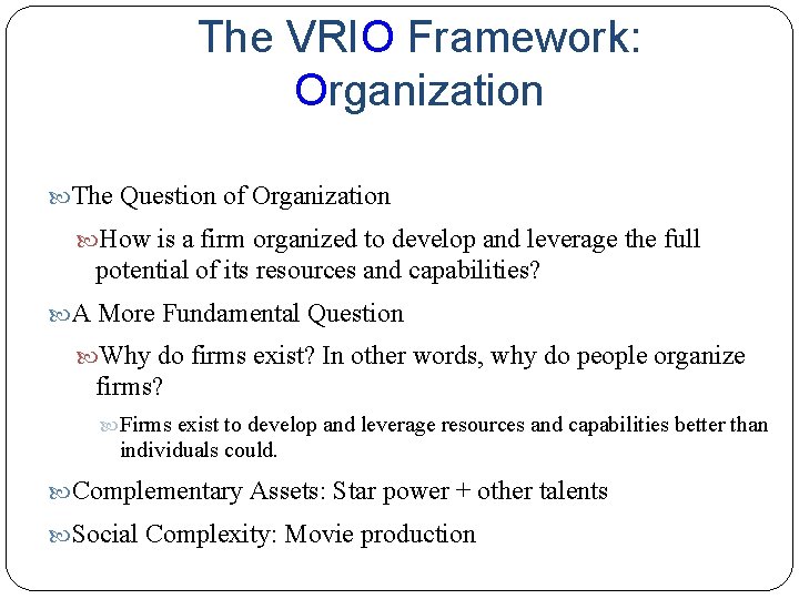 The VRIO Framework: Organization The Question of Organization How is a firm organized to