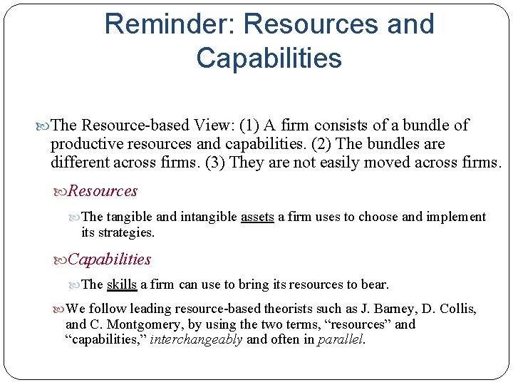 Reminder: Resources and Capabilities The Resource-based View: (1) A firm consists of a bundle