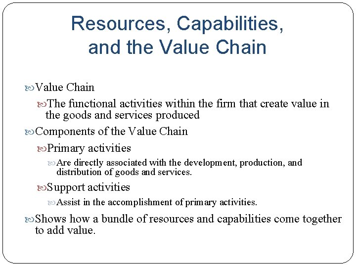 Resources, Capabilities, and the Value Chain The functional activities within the firm that create