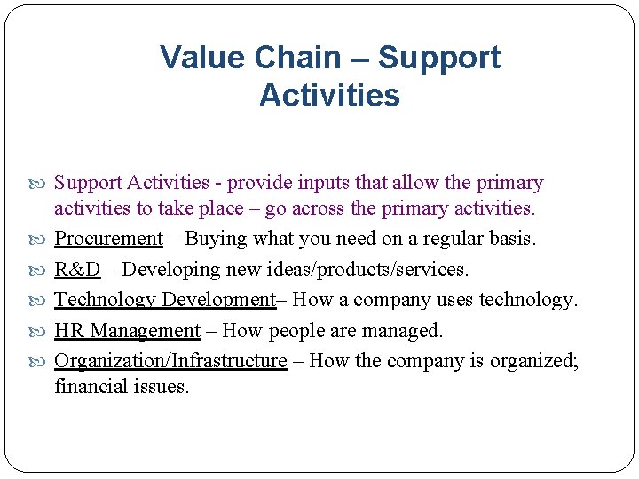 Value Chain – Support Activities - provide inputs that allow the primary activities to