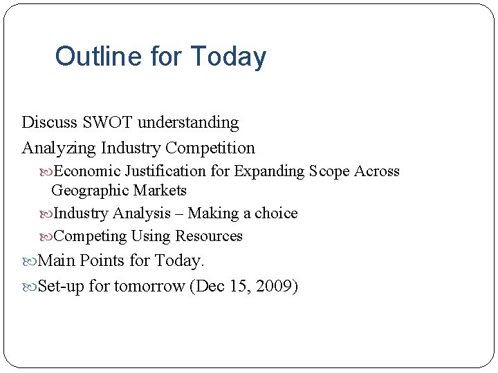 Outline for Today Discuss SWOT understanding Analyzing Industry Competition Economic Justification for Expanding Scope