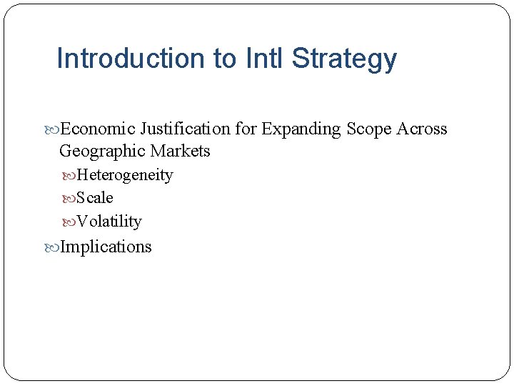 Introduction to Intl Strategy Economic Justification for Expanding Scope Across Geographic Markets Heterogeneity Scale