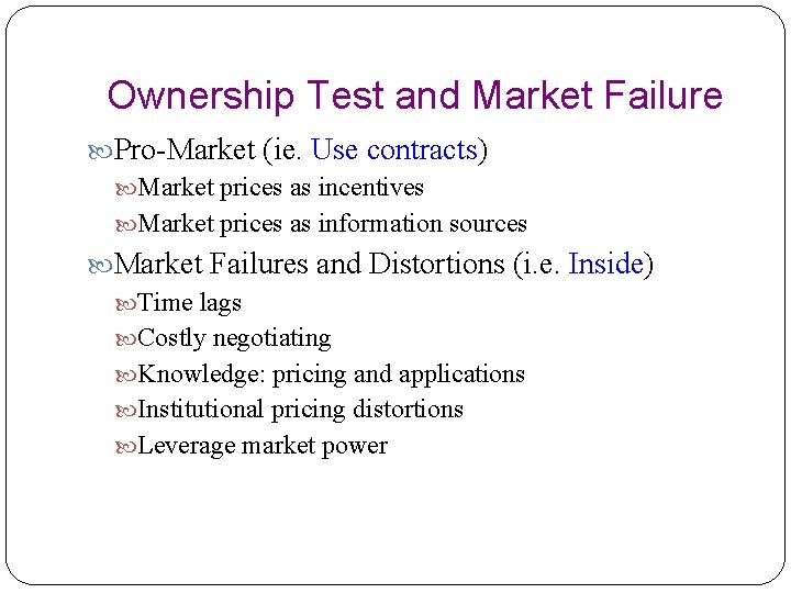Ownership Test and Market Failure Pro-Market (ie. Use contracts) Market prices as incentives Market
