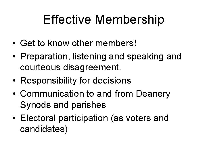 Effective Membership • Get to know other members! • Preparation, listening and speaking and