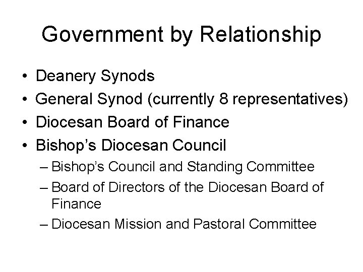 Government by Relationship • • Deanery Synods General Synod (currently 8 representatives) Diocesan Board