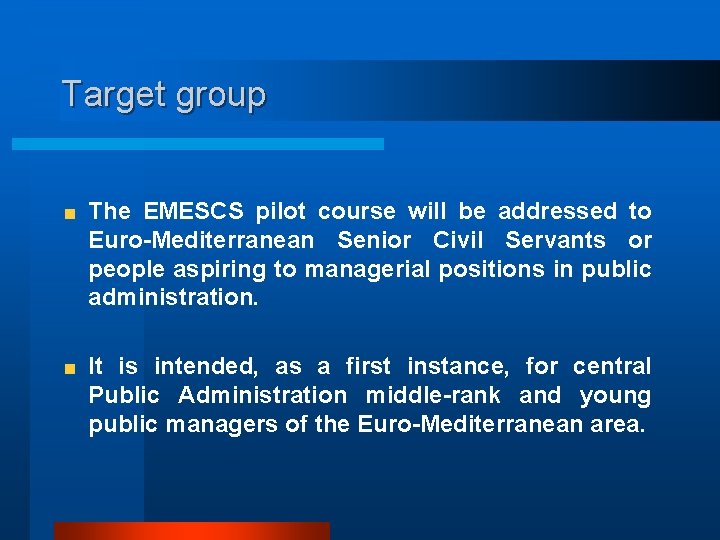 Target group The EMESCS pilot course will be addressed to Euro-Mediterranean Senior Civil Servants