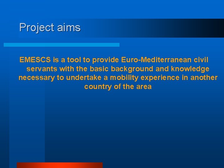 Project aims EMESCS is a tool to provide Euro-Mediterranean civil servants with the basic