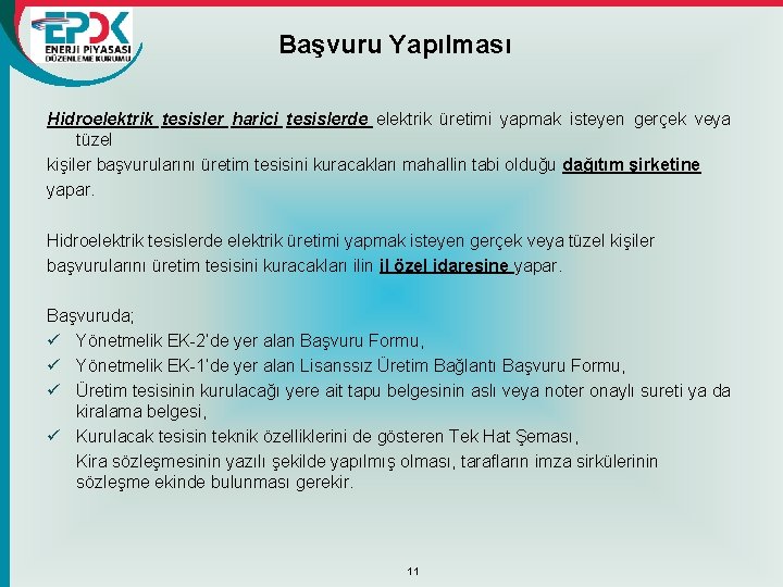 Başvuru Yapılması Hidroelektrik tesisler harici tesislerde elektrik üretimi yapmak isteyen gerçek veya tüzel kişiler