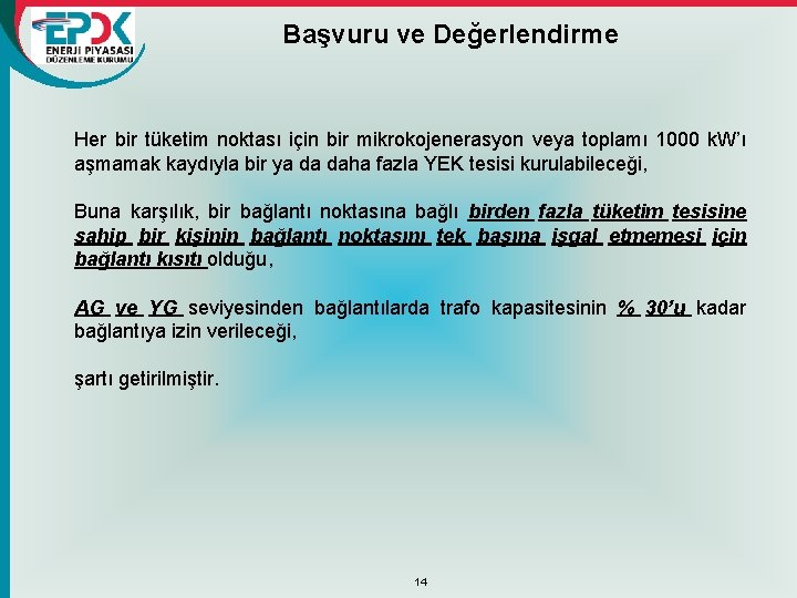 Başvuru ve Değerlendirme Her bir tüketim noktası için bir mikrokojenerasyon veya toplamı 1000 k.