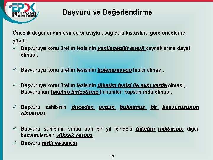 Başvuru ve Değerlendirme Öncelik değerlendirmesinde sırasıyla aşağıdaki kıstaslara göre önceleme yapılır: ü Başvuruya konu