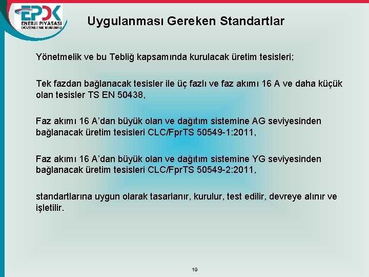 Uygulanması Gereken Standartlar Yönetmelik ve bu Tebliğ kapsamında kurulacak üretim tesisleri; Tek fazdan bağlanacak