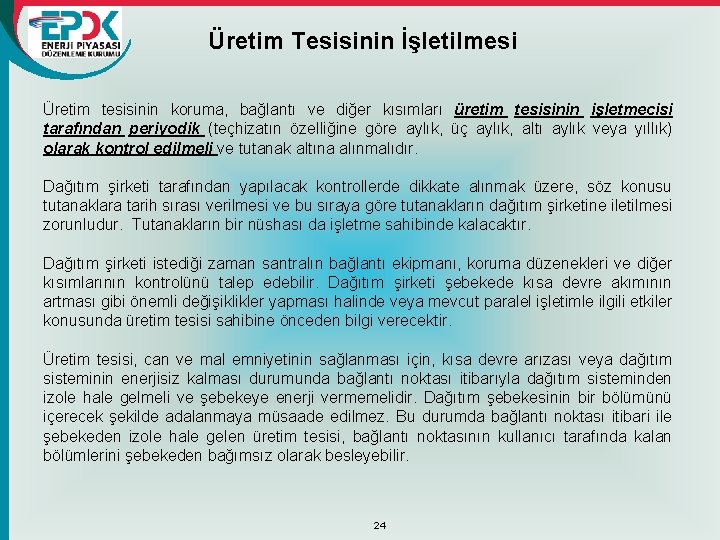 Üretim Tesisinin İşletilmesi Üretim tesisinin koruma, bağlantı ve diğer kısımları üretim tesisinin işletmecisi tarafından