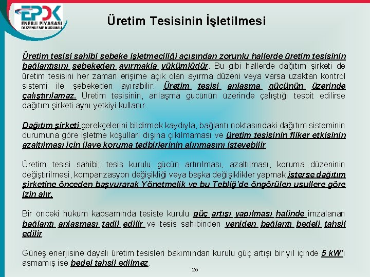 Üretim Tesisinin İşletilmesi Üretim tesisi sahibi şebeke işletmeciliği açısından zorunlu hallerde üretim tesisinin bağlantısını