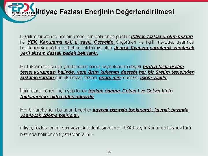 İhtiyaç Fazlası Enerjinin Değerlendirilmesi Dağıtım şirketince her bir üretici için belirlenen günlük ihtiyaç fazlası