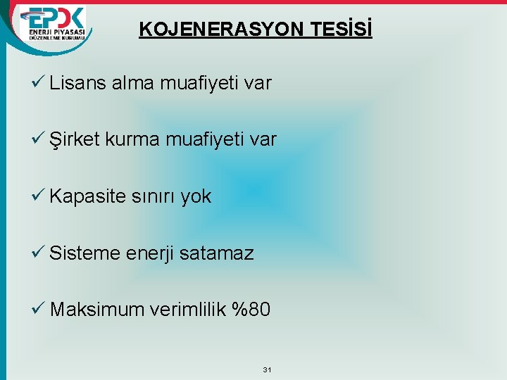 KOJENERASYON TESİSİ ü Lisans alma muafiyeti var ü Şirket kurma muafiyeti var ü Kapasite