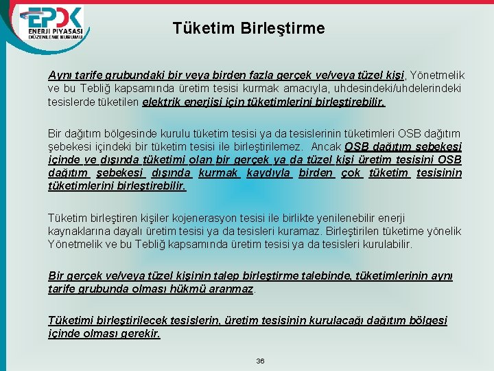 Tüketim Birleştirme Aynı tarife grubundaki bir veya birden fazla gerçek ve/veya tüzel kişi, Yönetmelik