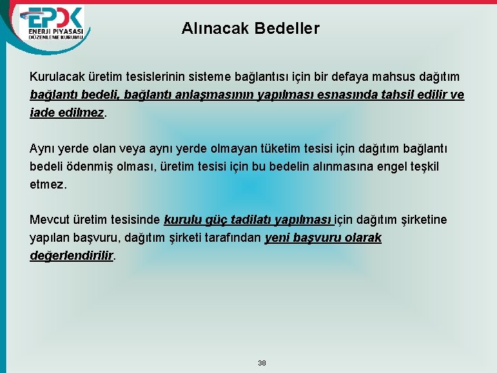 Alınacak Bedeller Kurulacak üretim tesislerinin sisteme bağlantısı için bir defaya mahsus dağıtım bağlantı bedeli,