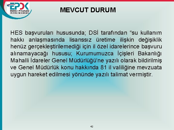 MEVCUT DURUM HES başvuruları hususunda; DSİ tarafından “su kullanım hakkı anlaşmasında lisanssız üretime ilişkin