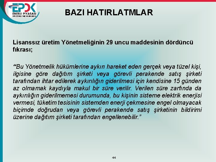 BAZI HATIRLATMLAR Lisanssız üretim Yönetmeliğinin 29 uncu maddesinin dördüncü fıkrası; “Bu Yönetmelik hükümlerine aykırı