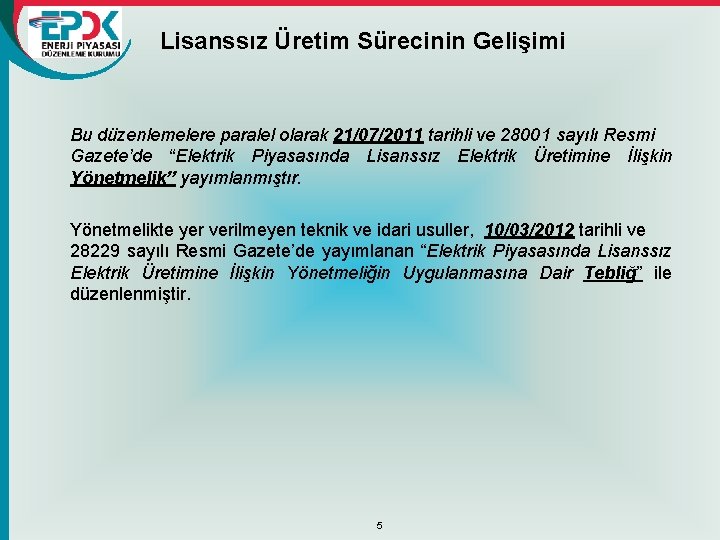 Lisanssız Üretim Sürecinin Gelişimi Bu düzenlemelere paralel olarak 21/07/2011 tarihli ve 28001 sayılı Resmi