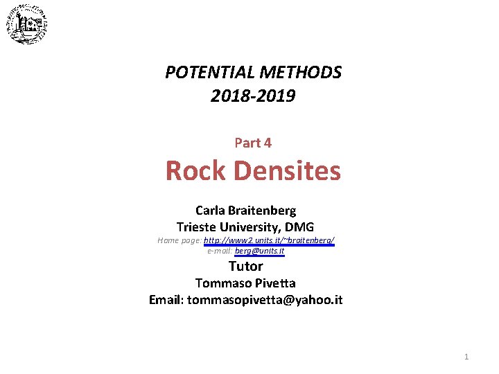 POTENTIAL METHODS 2018 -2019 Part 4 Rock Densites Carla Braitenberg Trieste University, DMG Home