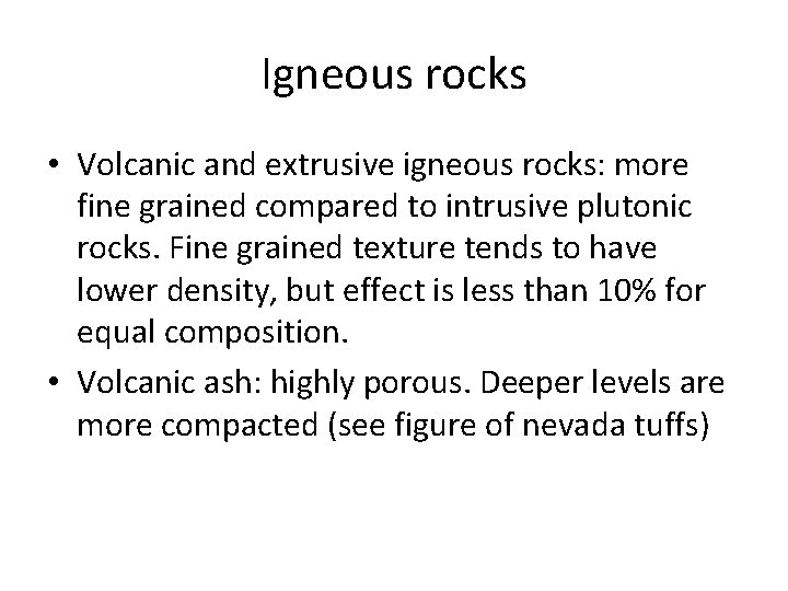 Igneous rocks • Volcanic and extrusive igneous rocks: more fine grained compared to intrusive