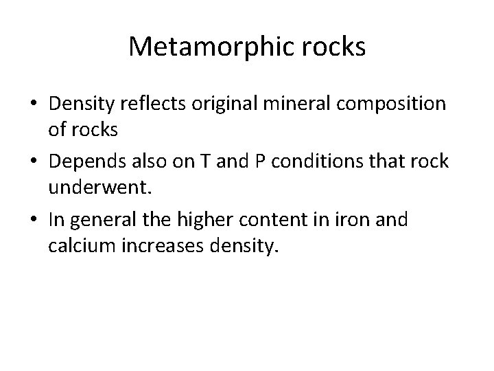 Metamorphic rocks • Density reflects original mineral composition of rocks • Depends also on