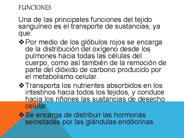 FUNCIONES Una de las principales funciones del tejido sanguíneo es el transporte de sustancias,