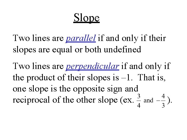 Slope Two lines are parallel if and only if their slopes are equal or