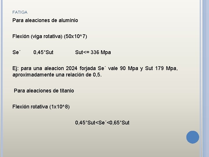 FATIGA Para aleaciones de aluminio Flexión (viga rotativa) (50 x 10^7) Se´ 0, 45*Sut